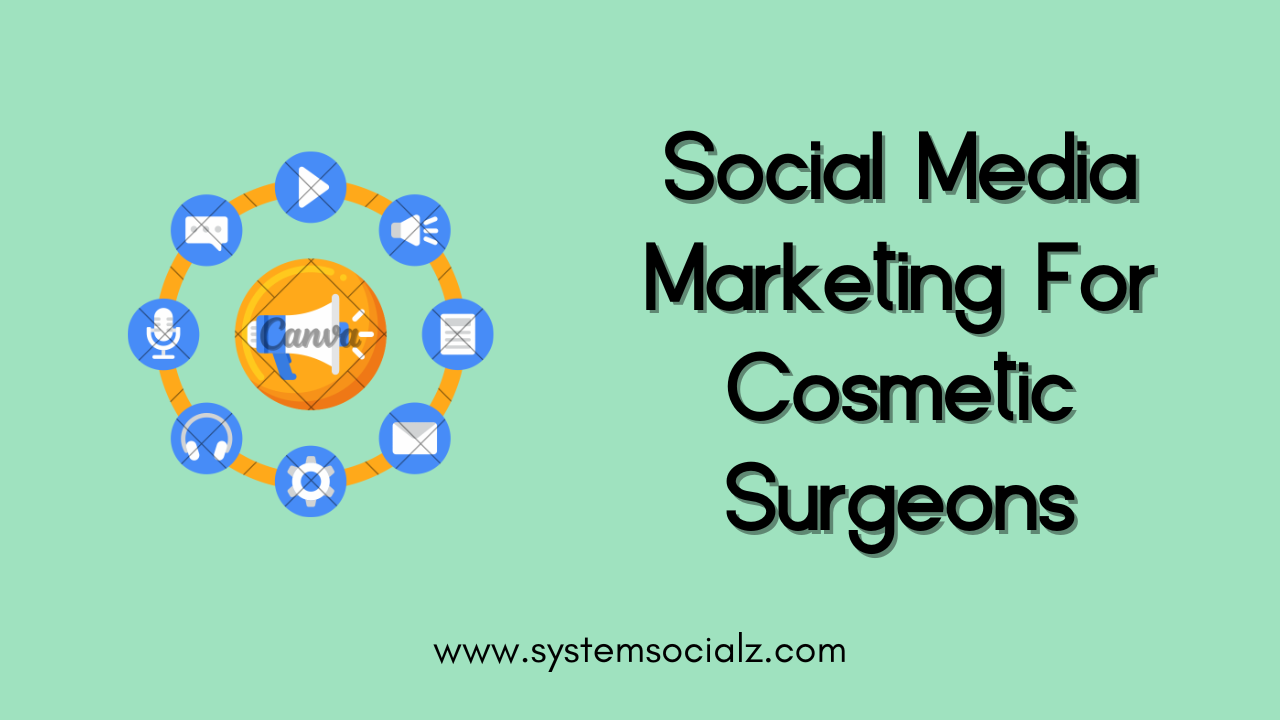 Social Media Marketing For Cosmetic Surgeons